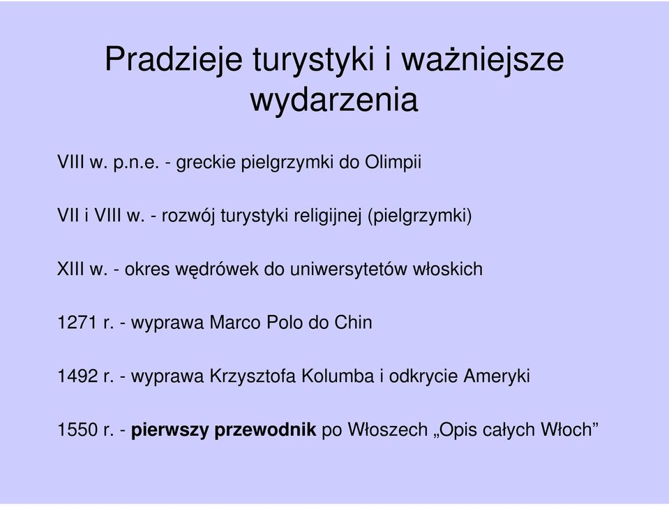 - okres wędrówek do uniwersytetów włoskich 1271 r. - wyprawa Marco Polo do Chin 1492 r.