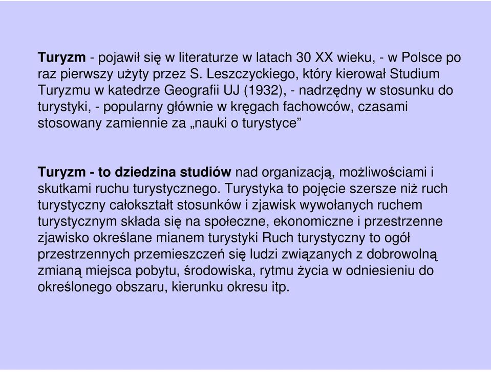 turystyce Turyzm - to dziedzina studiów nad organizacją, możliwościami i skutkami ruchu turystycznego.