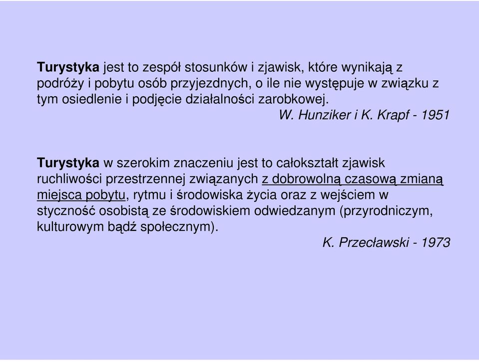 Krapf - 1951 Turystyka w szerokim znaczeniu jest to całokształt zjawisk ruchliwości przestrzennej związanych z dobrowolną