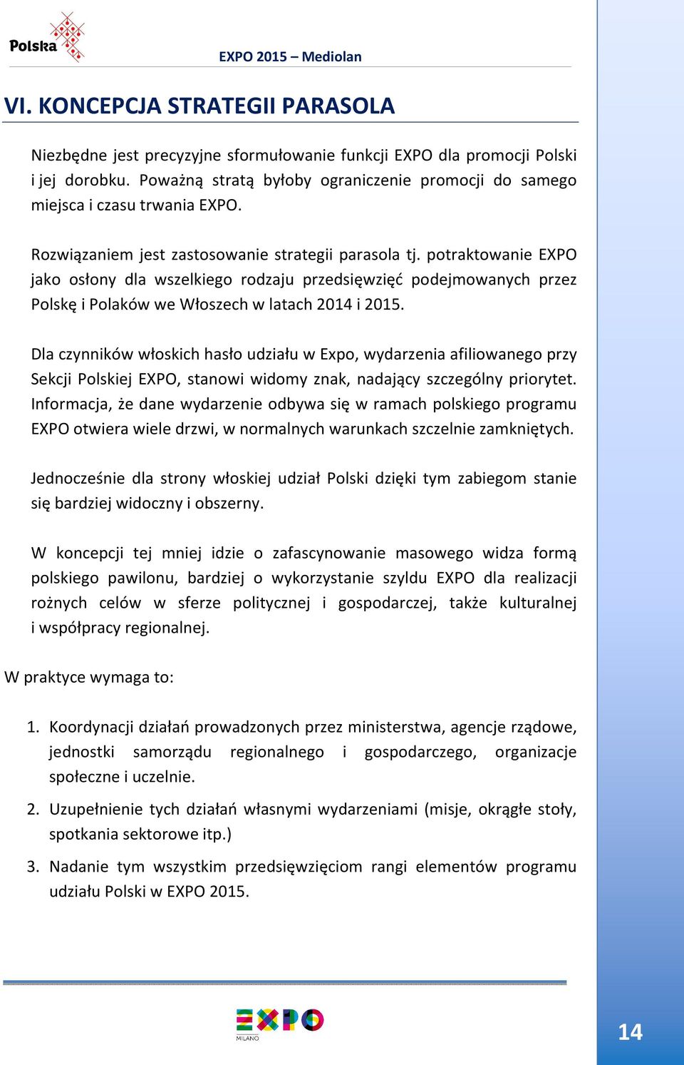 potraktowanie EXPO jako osłony dla wszelkiego rodzaju przedsięwzięć podejmowanych przez Polskę i Polaków we Włoszech w latach 2014 i 2015.