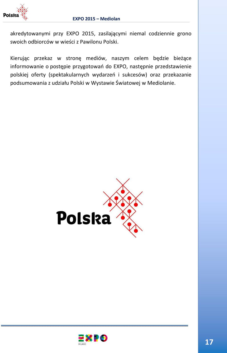 Kierując przekaz w stronę mediów, naszym celem będzie bieżące informowanie o postępie