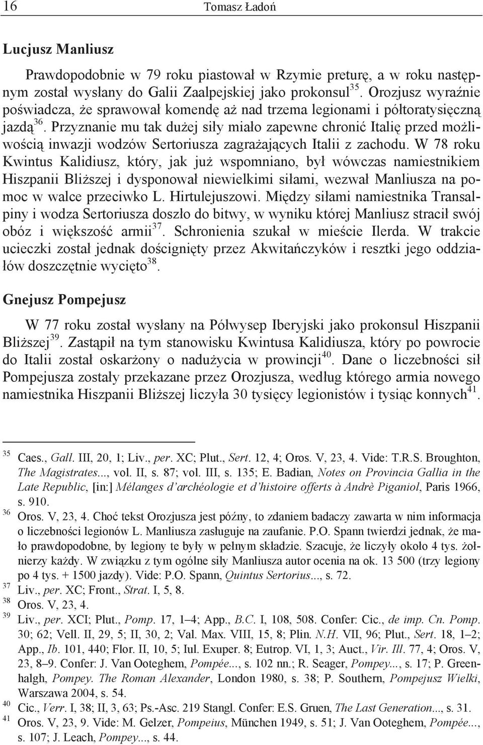 Przyznanie mu tak du ej si y mia o zapewne chroni Itali przed mo liwo ci inwazji wodzów Sertoriusza zagra aj cych Italii z zachodu.