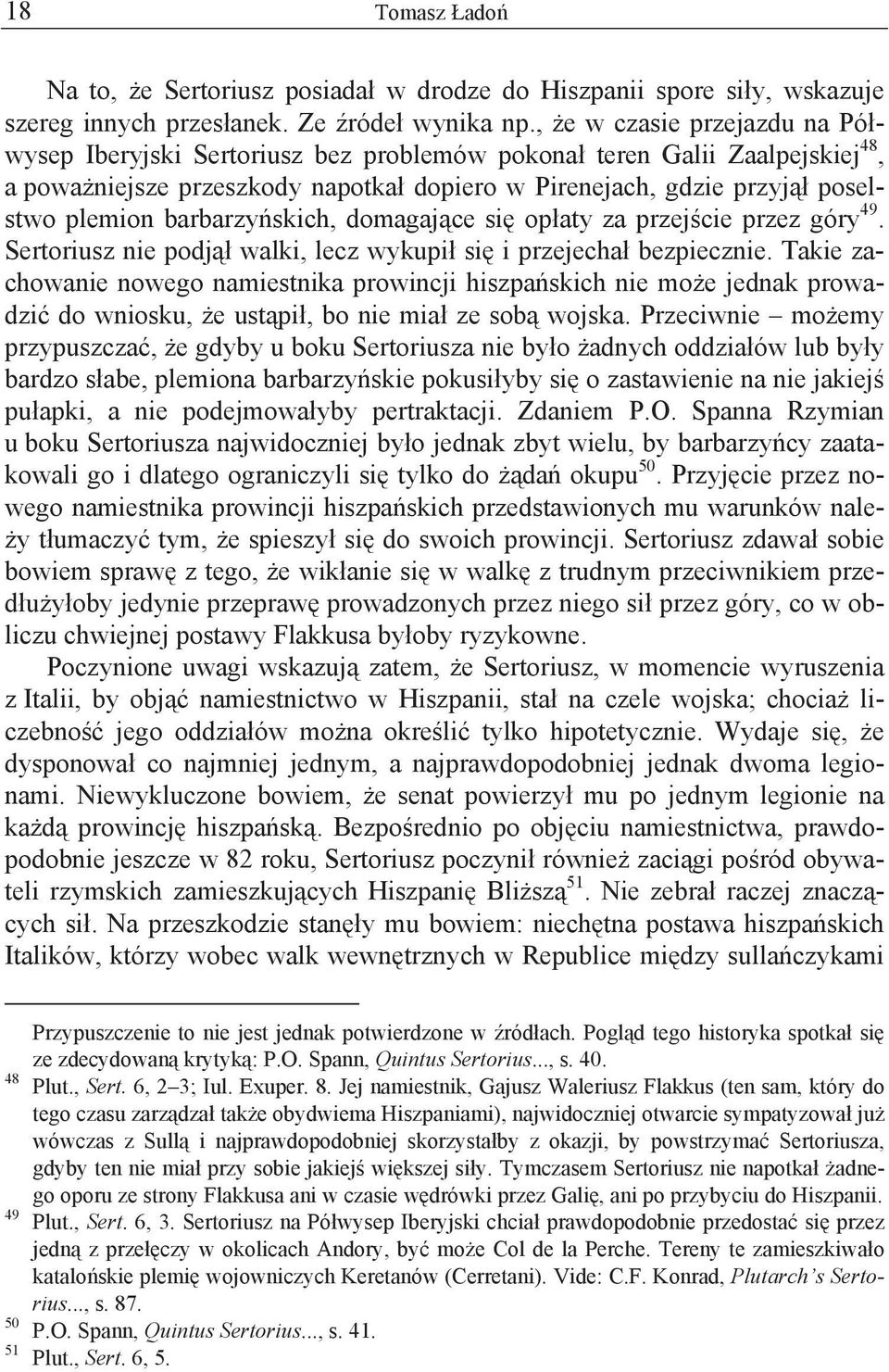 barbarzy skich, domagaj ce si op aty za przej cie przez góry 49. Sertoriusz nie podj walki, lecz wykupi si i przejecha bezpiecznie.