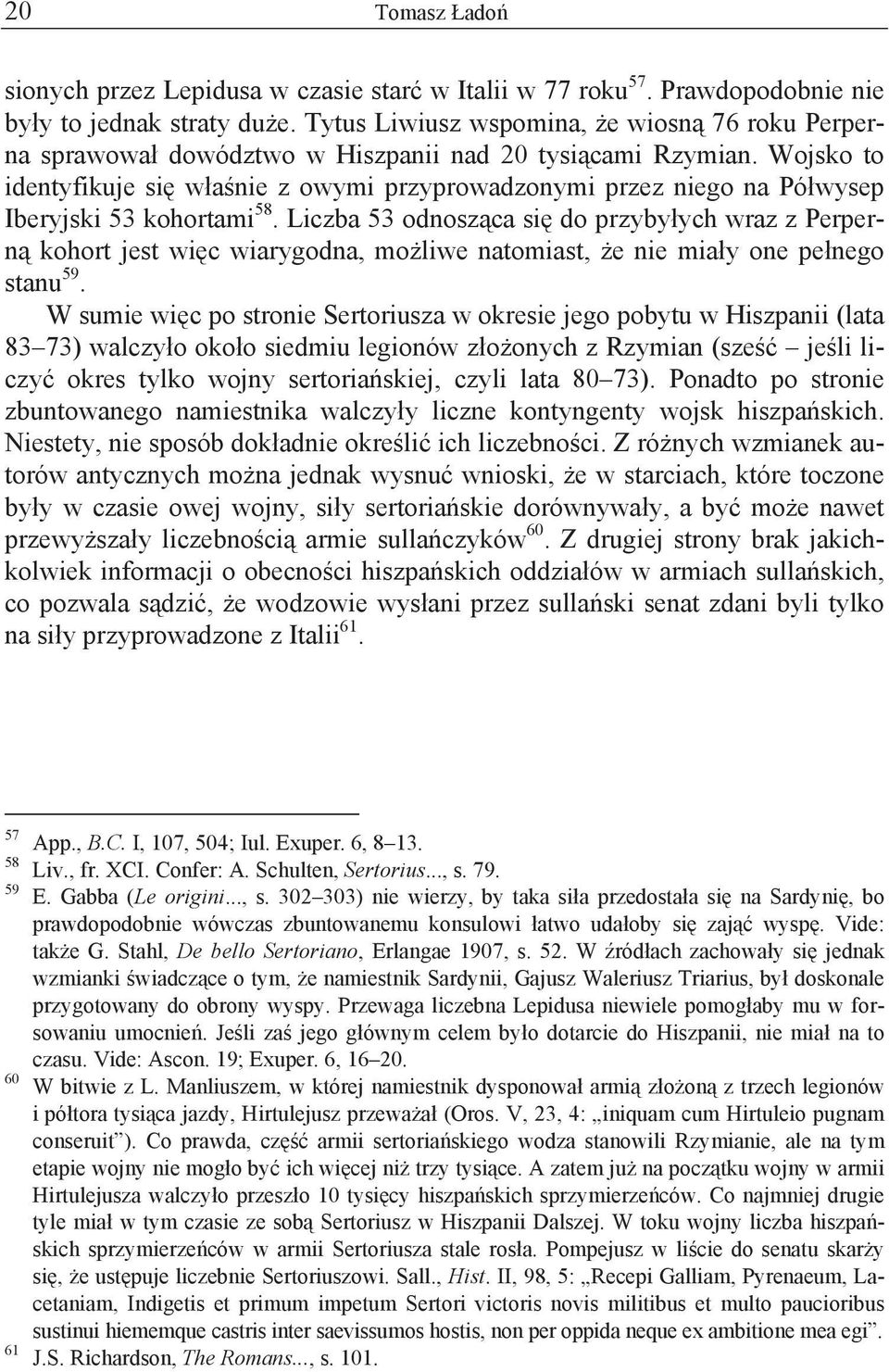 Wojsko to identyfikuje si w a nie z owymi przyprowadzonymi przez niego na Pó wysep Iberyjski 53 kohortami 58.