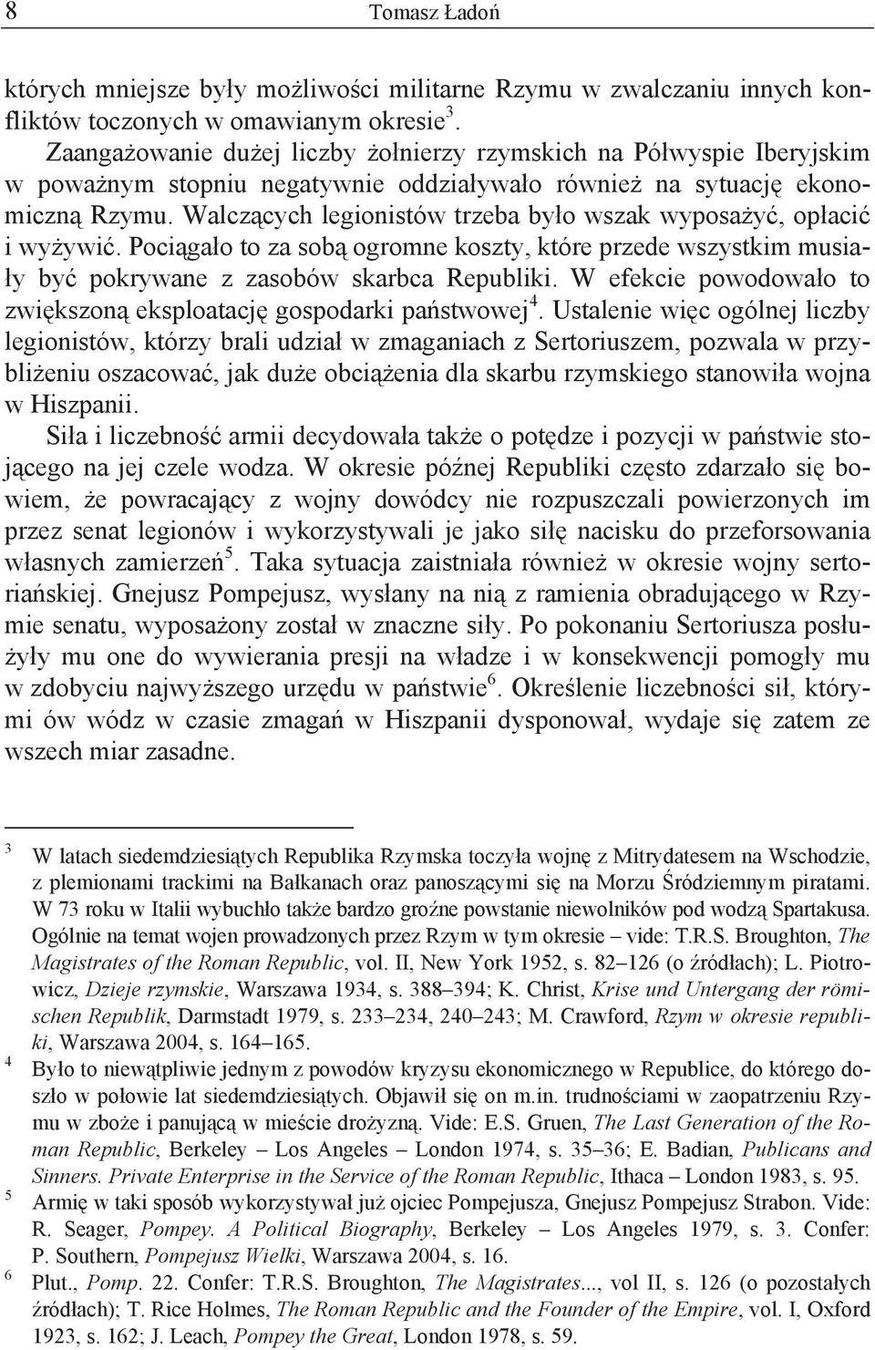 Walcz cych legionistów trzeba by o wszak wyposa y, op aci i wy ywi. Poci ga o to za sob ogromne koszty, które przede wszystkim musia- y by pokrywane z zasobów skarbca Republiki.