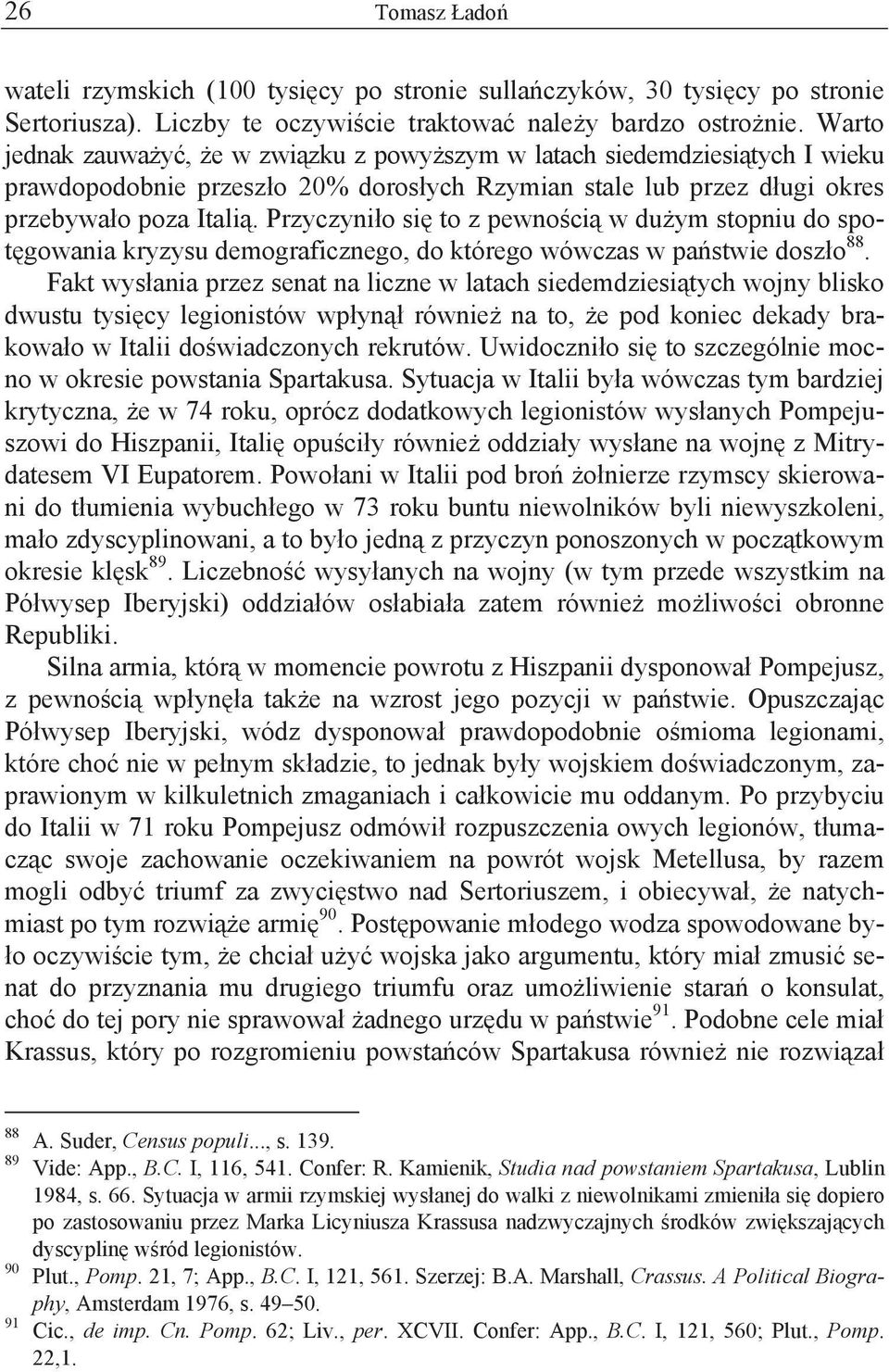 Przyczyni o si to z pewno ci w du ym stopniu do spot gowania kryzysu demograficznego, do którego wówczas w pa stwie dosz o 88.