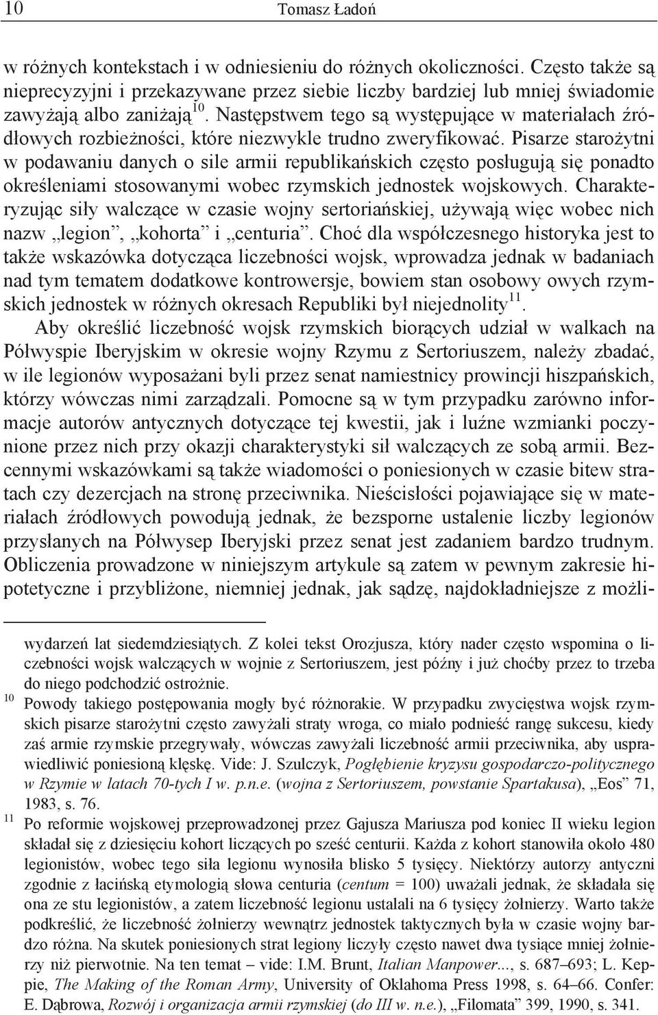 Pisarze staro ytni w podawaniu danych o sile armii republika skich cz sto pos uguj si ponadto okre leniami stosowanymi wobec rzymskich jednostek wojskowych.