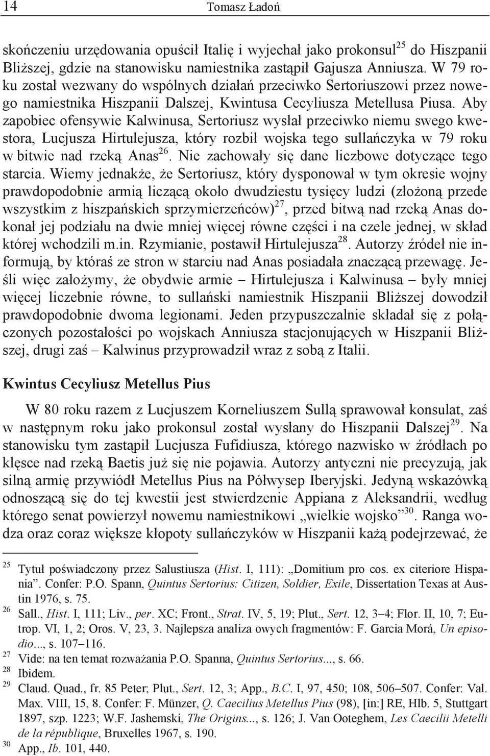 Aby zapobiec ofensywie Kalwinusa, Sertoriusz wys a przeciwko niemu swego kwestora, Lucjusza Hirtulejusza, który rozbi wojska tego sulla czyka w 79 roku w bitwie nad rzek Anas 26.