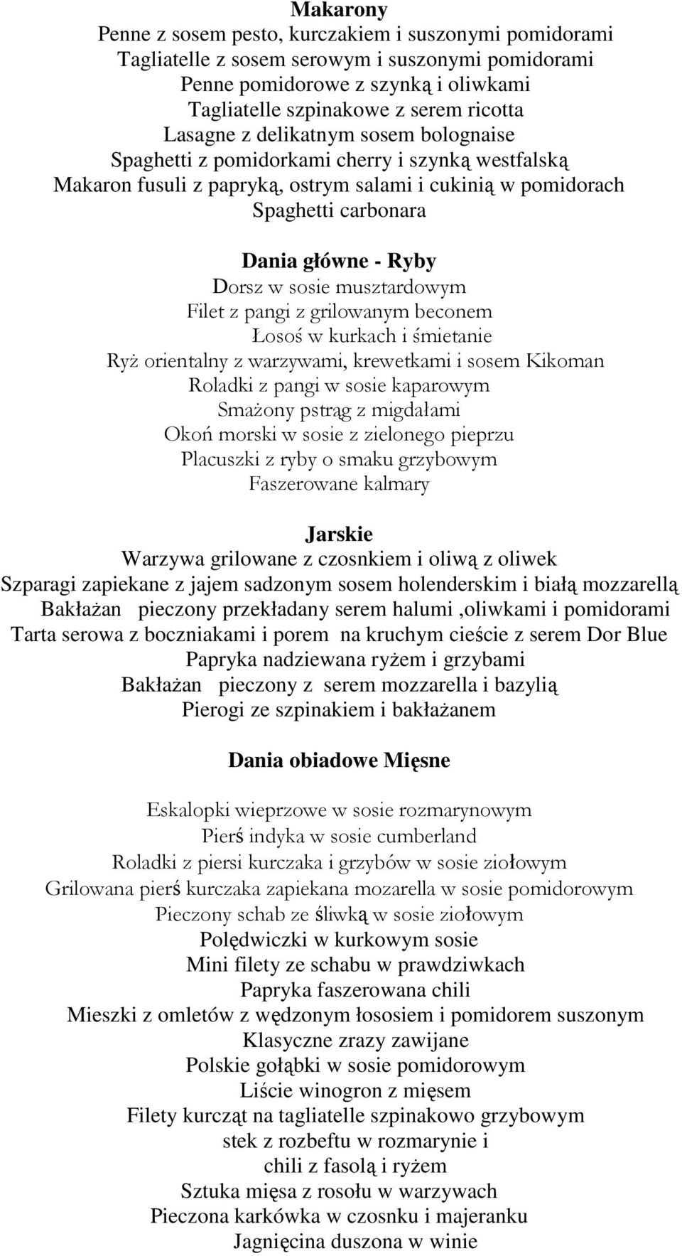 musztardowym Filet z pangi z grilowanym beconem Łosoś w kurkach i śmietanie RyŜ orientalny z warzywami, krewetkami i sosem Kikoman Roladki z pangi w sosie kaparowym SmaŜony pstrąg z migdałami Okoń