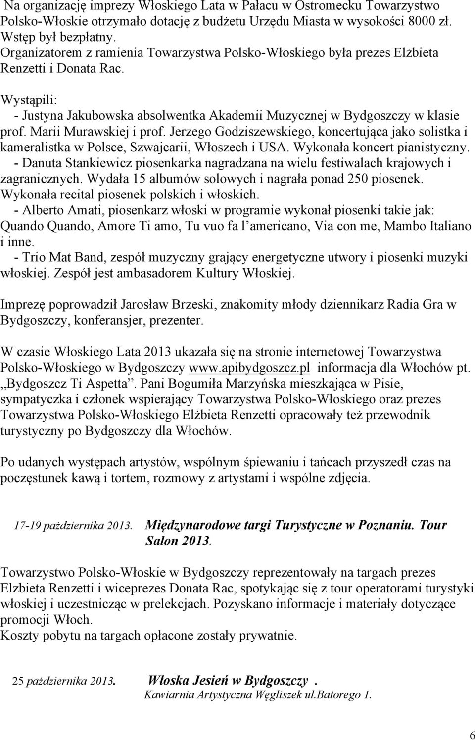 Marii Murawskiej i prof. Jerzego Godziszewskiego, koncertująca jako solistka i kameralistka w Polsce, Szwajcarii, Włoszech i USA. Wykonała koncert pianistyczny.