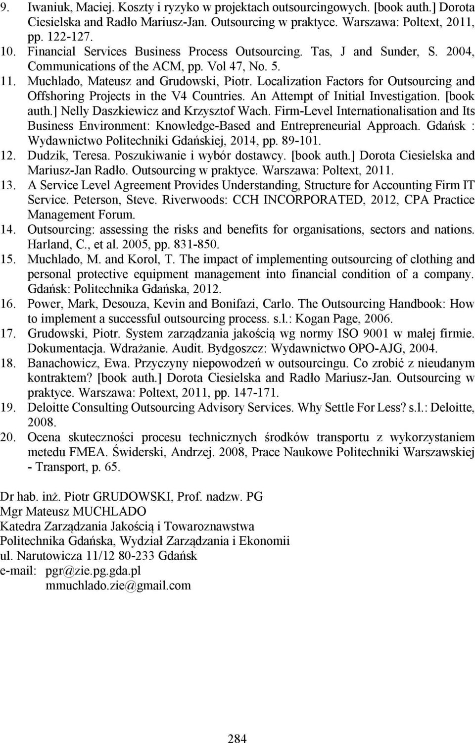 Localization Factors for Outsourcing and Offshoring Projects in the V4 Countries. An Attempt of Initial Investigation. [book auth.] Nelly Daszkiewicz and Krzysztof Wach.