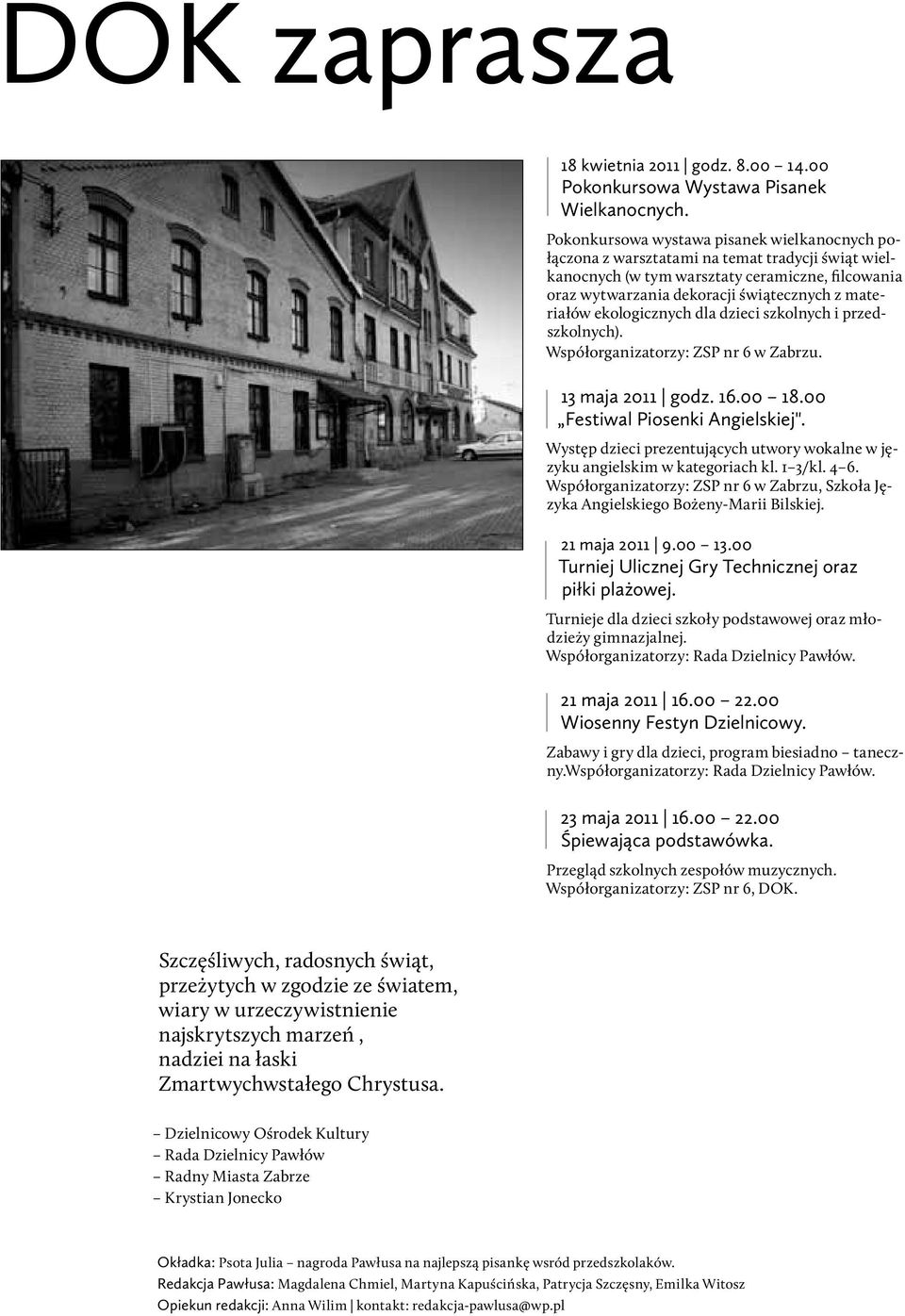 ekologicznych dla dzieci szkolnych i przedszkolnych). Współorganizatorzy: ZSP nr 6 w Zabrzu. 13 maja 2011 godz. 16.00 18.00 Festiwal Piosenki Angielskiej".