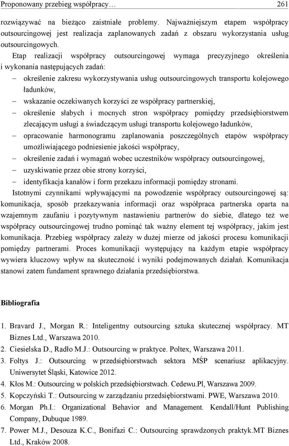 Etap realizacji współpracy outsourcingowej wymaga precyzyjnego określenia i wykonania następujących zadań: określenie zakresu wykorzystywania usług outsourcingowych transportu kolejowego ładunków,