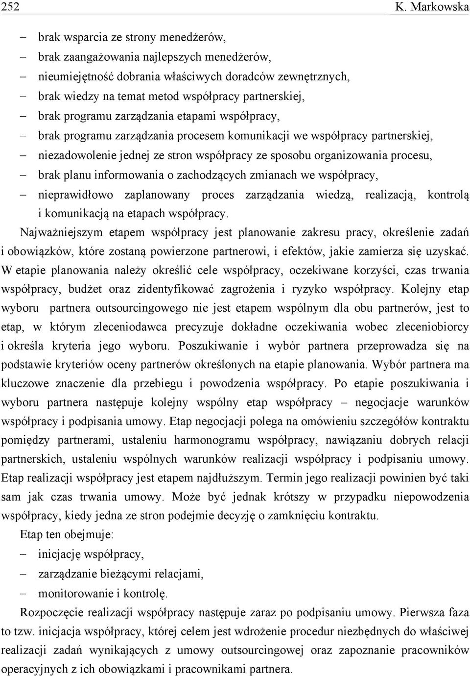 brak programu zarządzania etapami współpracy, brak programu zarządzania procesem komunikacji we współpracy partnerskiej, niezadowolenie jednej ze stron współpracy ze sposobu organizowania procesu,