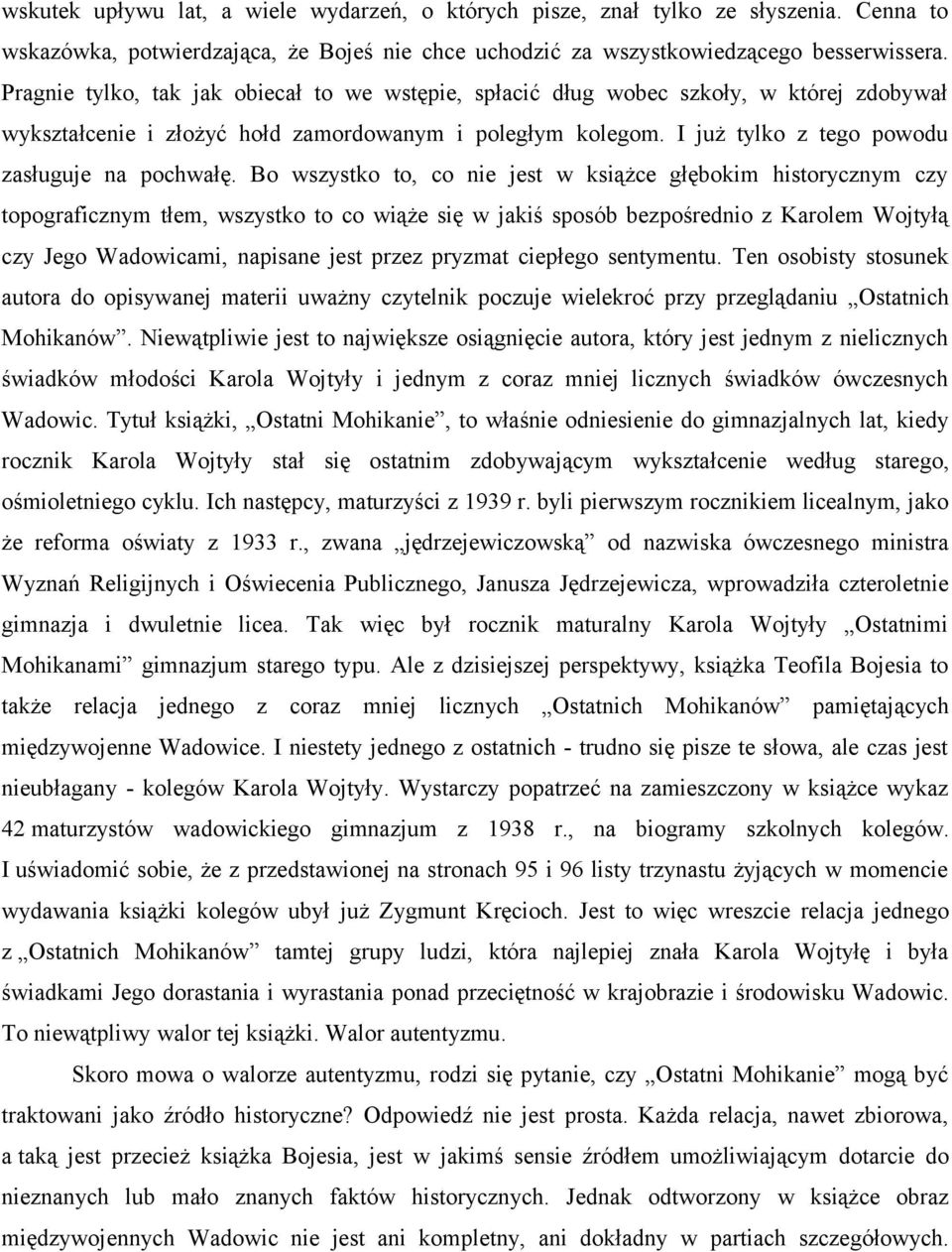 Bo wszystko to, co nie jest w książce głębokim historycznym czy topograficznym tłem, wszystko to co wiąże się w jakiś sposób bezpośrednio z Karolem Wojtyłą czy Jego Wadowicami, napisane jest przez