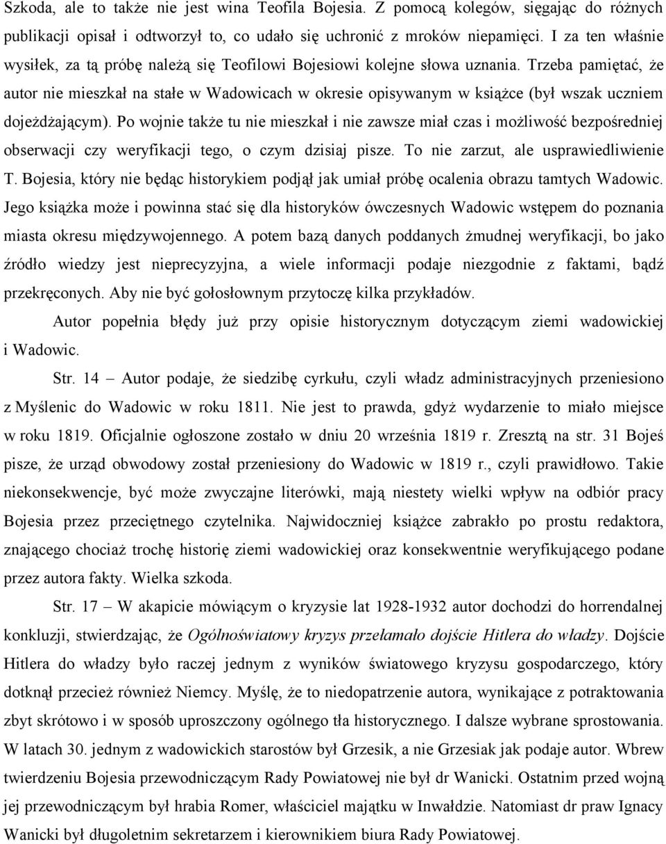 Trzeba pamiętać, że autor nie mieszkał na stałe w Wadowicach w okresie opisywanym w książce (był wszak uczniem dojeżdżającym).