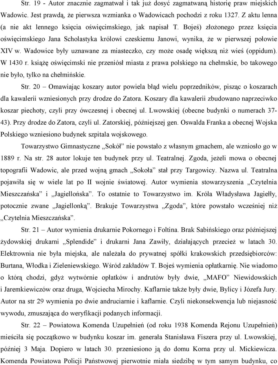 Wadowice były uznawane za miasteczko, czy może osadę większą niż wieś (oppidum). W 1430 r.