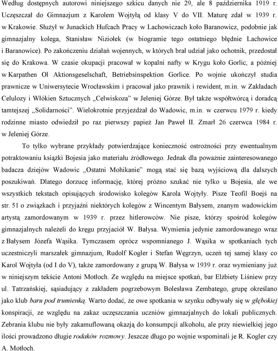 Po zakończeniu działań wojennych, w których brał udział jako ochotnik, przedostał się do Krakowa.