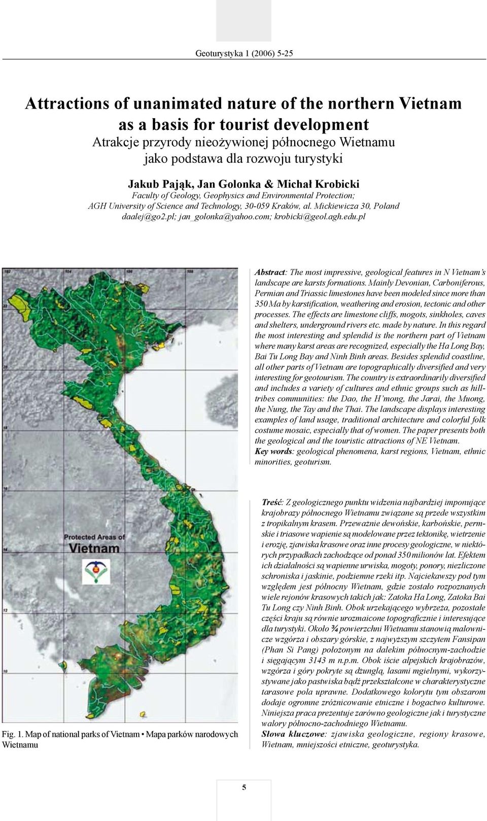 Mickiewicza 30, Poland daalej@go2.pl; jan_golonka@yahoo.com; krobicki@geol.agh.edu.pl Abstract: The most impressive, geological features in N Vietnam s landscape are karsts formations.