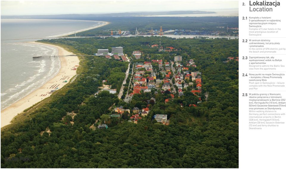 dzielnicy uzdrowiskowej, tuż przy plaży i promenadzie n the centre of SPA district, just by the beach and promenade Zaprojektowany tak, aby wyeksponować widok na Bałtyk z apartamentów Designed to