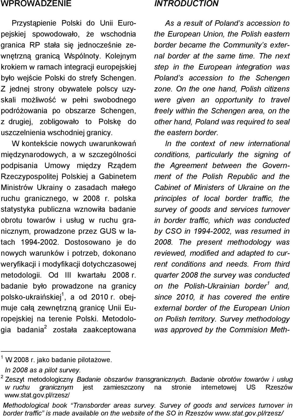 Z jednej strony obywatele polscy uzyskali możliwość w pełni swobodnego podróżowania po obszarze Schengen, z drugiej, zobligowało to Polskę do uszczelnienia wschodniej granicy.