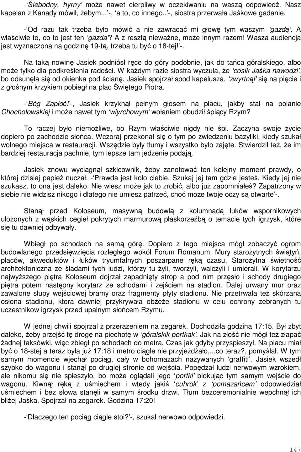 Wasza audiencja jest wyznaczona na godzin 19-t, trzeba tu by o 18-tej! -. Na tak nowin Jasiek podniósł rce do góry podobnie, jak do taca góralskiego, albo moe tylko dla podkrelenia radoci.