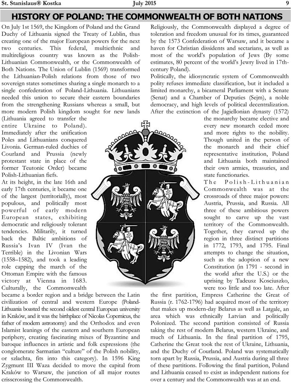 This federal, multiethnic and multireligious country was known as the Polish- Lithuanian Commonwealth, or the Commonwealth of Both Nations.