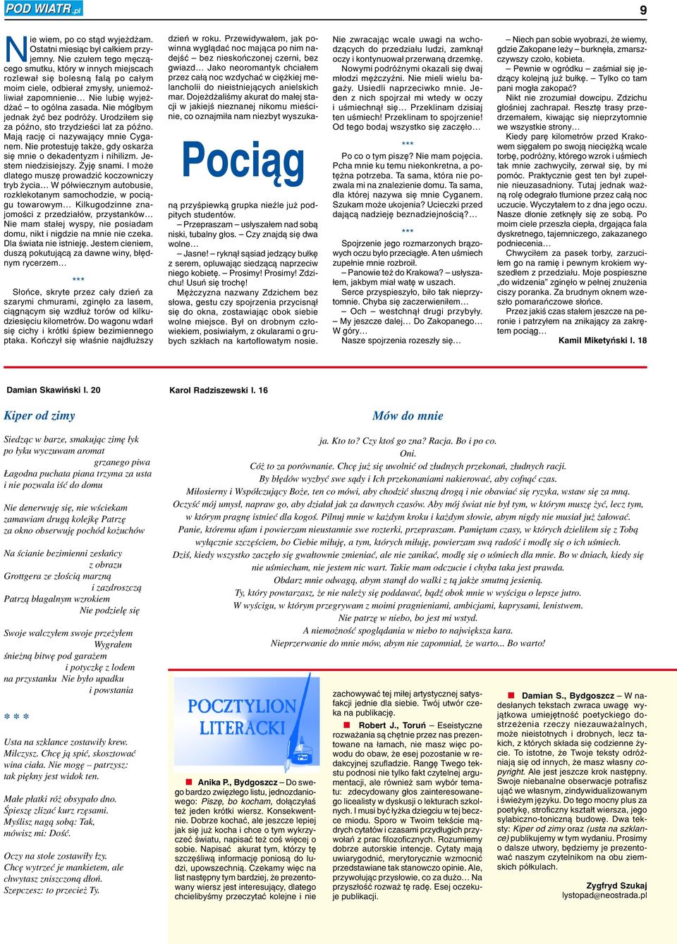 Nie mógłbym jednak żyć bez podróży. Urodziłem się za późno, sto trzydzieści lat za późno. Mają rację ci nazywający mnie Cyganem. Nie protestuję także, gdy oskarża się mnie o dekadentyzm i nihilizm.