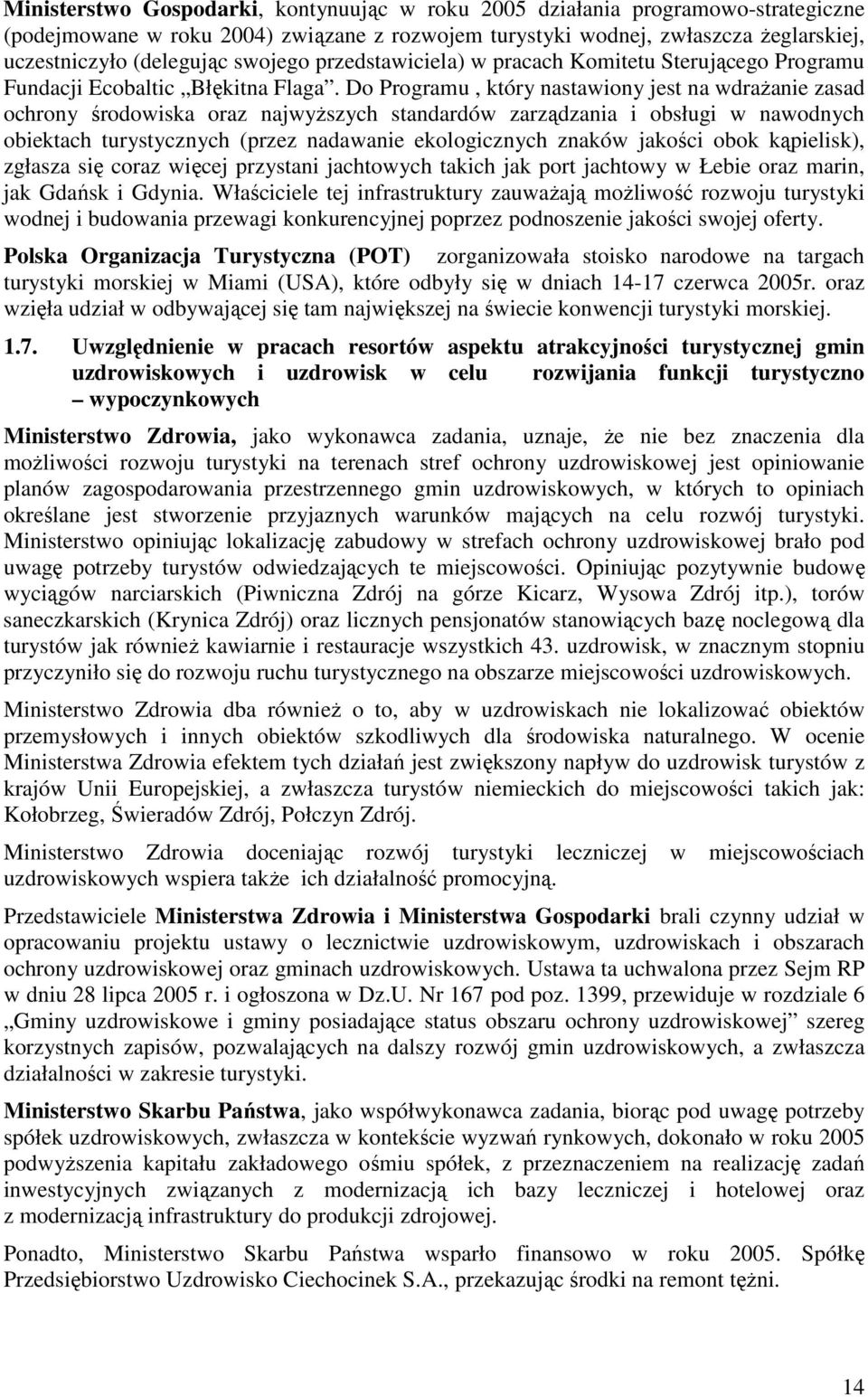 Do Programu, który nastawiony jest na wdrażanie zasad ochrony środowiska oraz najwyższych standardów zarządzania i obsługi w nawodnych obiektach turystycznych (przez nadawanie ekologicznych znaków