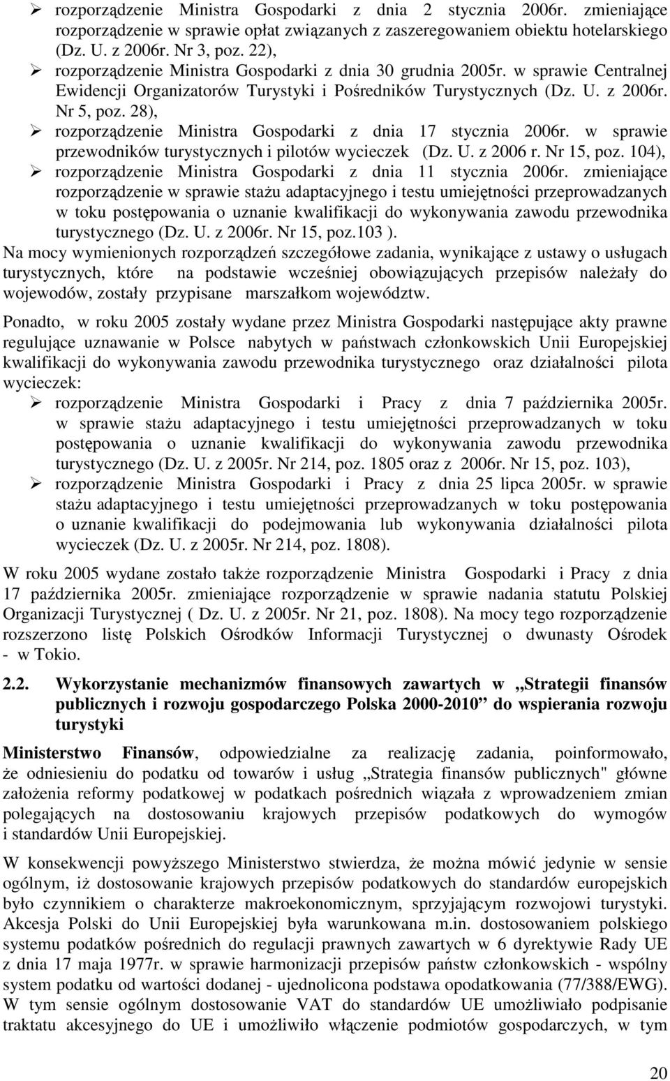 28), rozporządzenie Ministra Gospodarki z dnia 17 stycznia 2006r. w sprawie przewodników turystycznych i pilotów wycieczek (Dz. U. z 2006 r. Nr 15, poz.