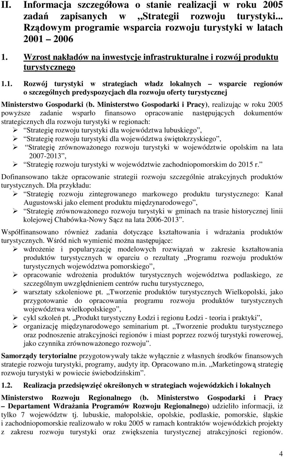 1. Rozwój turystyki w strategiach władz lokalnych wsparcie regionów o szczególnych predyspozycjach dla rozwoju oferty turystycznej Ministerstwo Gospodarki (b.