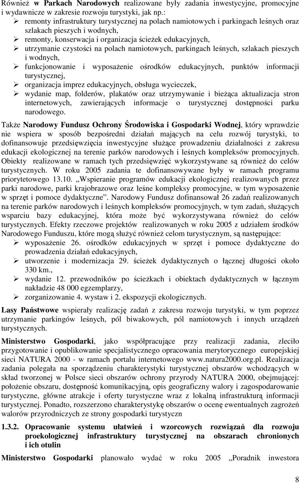 polach namiotowych, parkingach leśnych, szlakach pieszych i wodnych, funkcjonowanie i wyposażenie ośrodków edukacyjnych, punktów informacji turystycznej, organizacja imprez edukacyjnych, obsługa