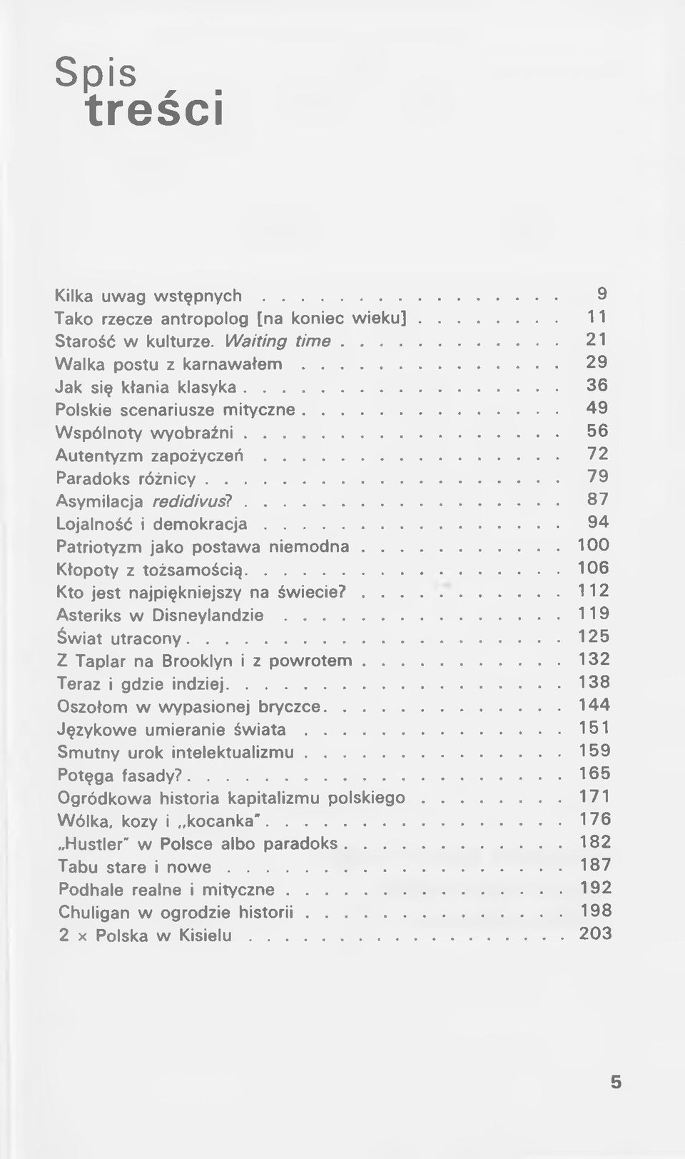 .. 94 Patriotyzm jako postawa n ie m o d n a...100 Kłopoty z tożsamością...106 Kto jest najpiękniejszy na ś w ie c ie?... 112 Asteriks w D is n e y la n d z ie...119 Świat utracony.