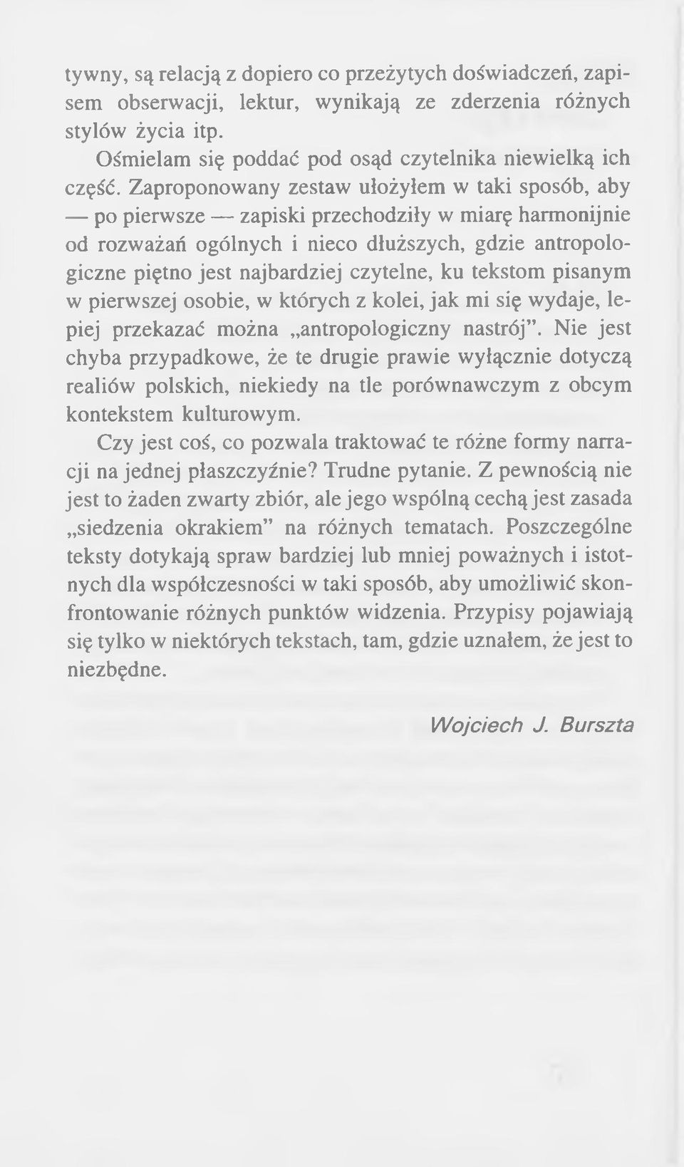 ku tekstom pisanym w pierwszej osobie, w których z kolei, jak mi się wydaje, lepiej przekazać można antropologiczny nastrój.