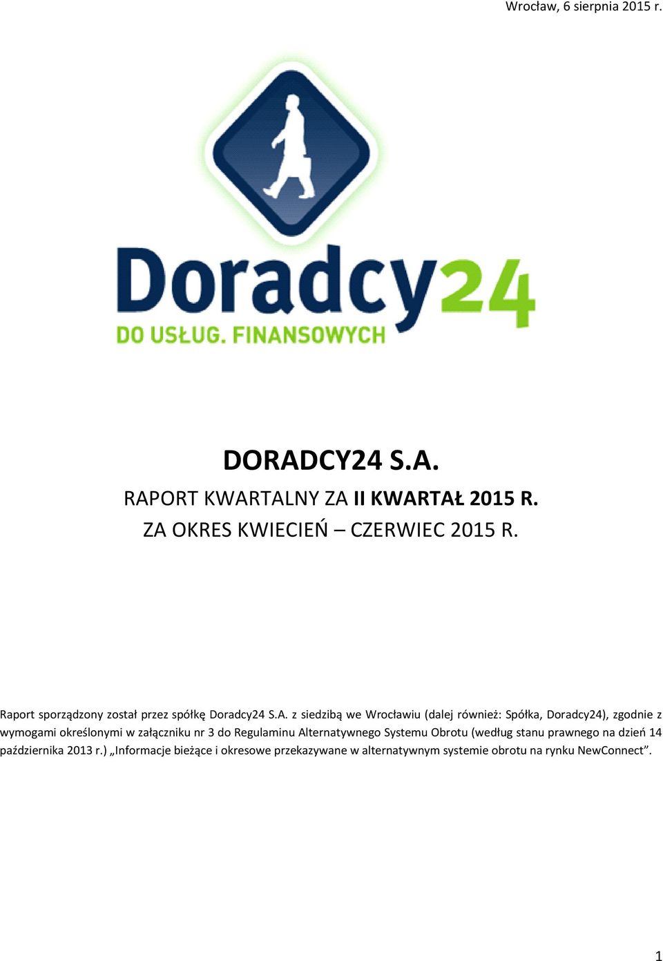 z siedzibą we Wrocławiu (dalej również: Spółka, Doradcy24), zgodnie z wymogami określonymi w załączniku nr 3 do