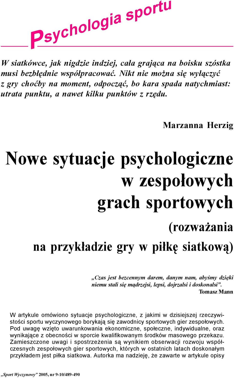 Nowe sytuacje psychologiczne w zespołowych grach sportowych (rozważania na przykładzie gry w piłkę siatkową) Czas jest bezcennym darem, danym nam, abyśmy dzięki niemu stali się mądrzejsi, lepsi,