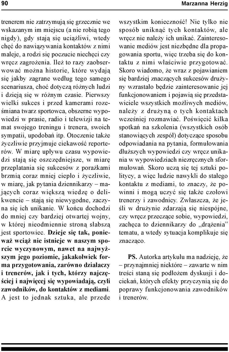 Pierwszy wielki sukces i przed kamerami roześmiana twarz sportowca, obszerne wypowiedzi w prasie, radio i telewizji na temat swojego treningu i trenera, swoich sympatii, upodobań itp.