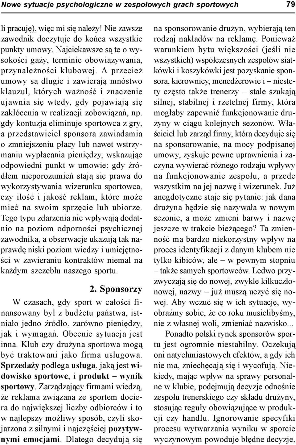 A przecież umowy są długie i zawierają mnóstwo klauzul, których ważność i znaczenie ujawnia się wtedy, gdy pojawiają się zakłócenia w realizacji zobowiązań, np.