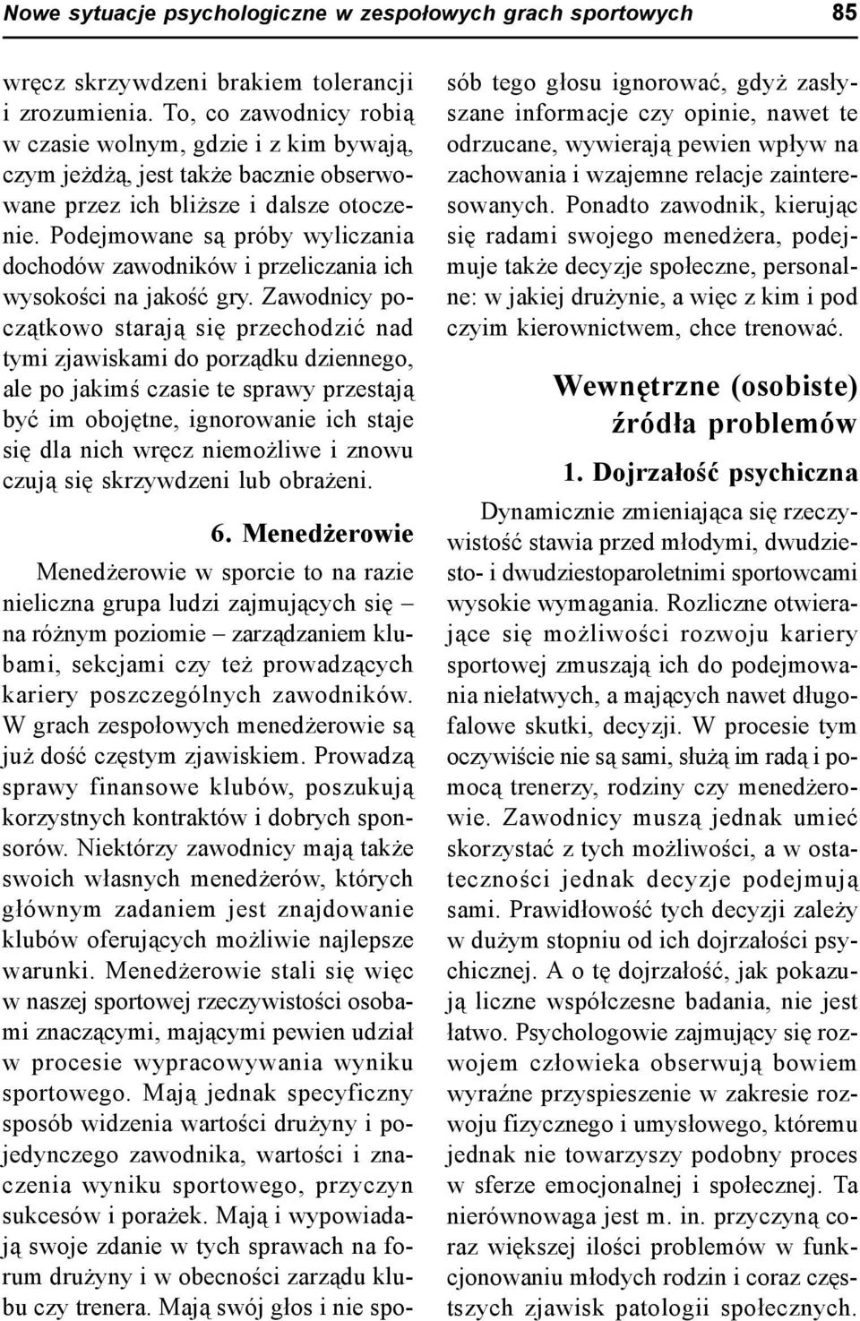 Podejmowane są próby wyliczania dochodów zawodników i przeliczania ich wysokości na jakość gry.