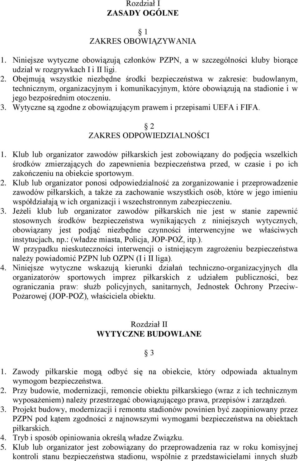 Wytyczne są zgodne z obowiązującym prawem i przepisami UEFA i FIFA. 2 ZAKRES ODPOWIEDZIALNOŚCI 1.