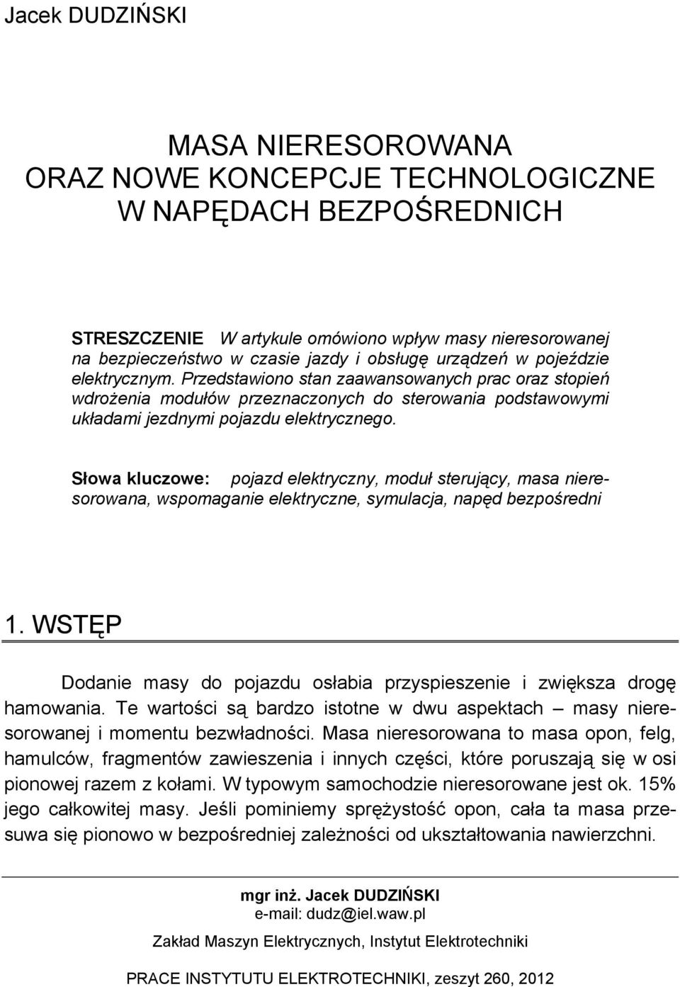 Słowa kluczowe: pojazd elektryczny, moduł sterujący, masa nieresorowana, wspomaganie elektryczne, symulacja, napęd bezpośredni 1.