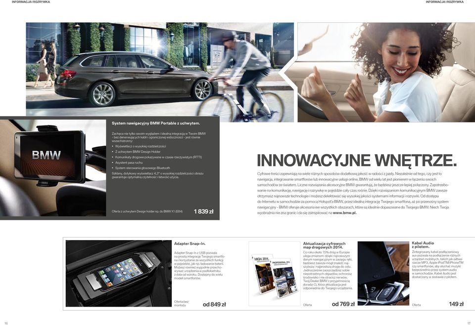 BMW Design Holder Komunikaty drogowe pokazywane w czasie rzeczywistym (RTTI) Asystent pasa ruchu System sterowania głosowego Bluetooth Szklany, dotykowy wyświetlacz 4,3 o wysokiej rozdzielczości