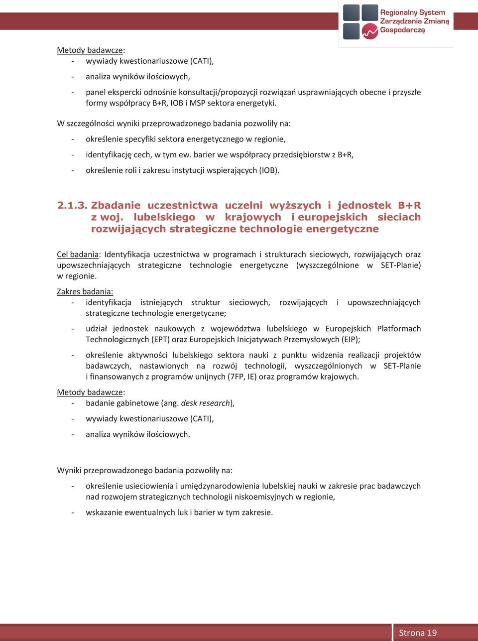 barier we współpracy przedsiębiorstw z B+R, - określenie roli i zakresu instytucji wspierających (IOB). 2.1.3. Zbadanie uczestnictwa uczelni wyższych i jednostek B+R z woj.