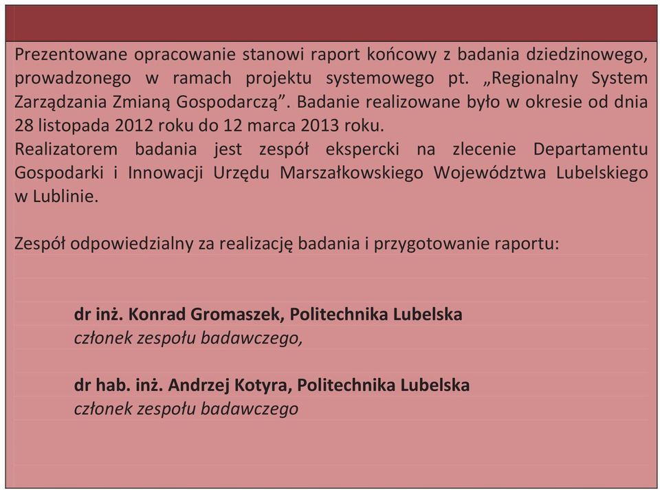 Realizatorem badania jest zespół ekspercki na zlecenie Departamentu Gospodarki i Innowacji Urzędu Marszałkowskiego Województwa Lubelskiego w Lublinie.