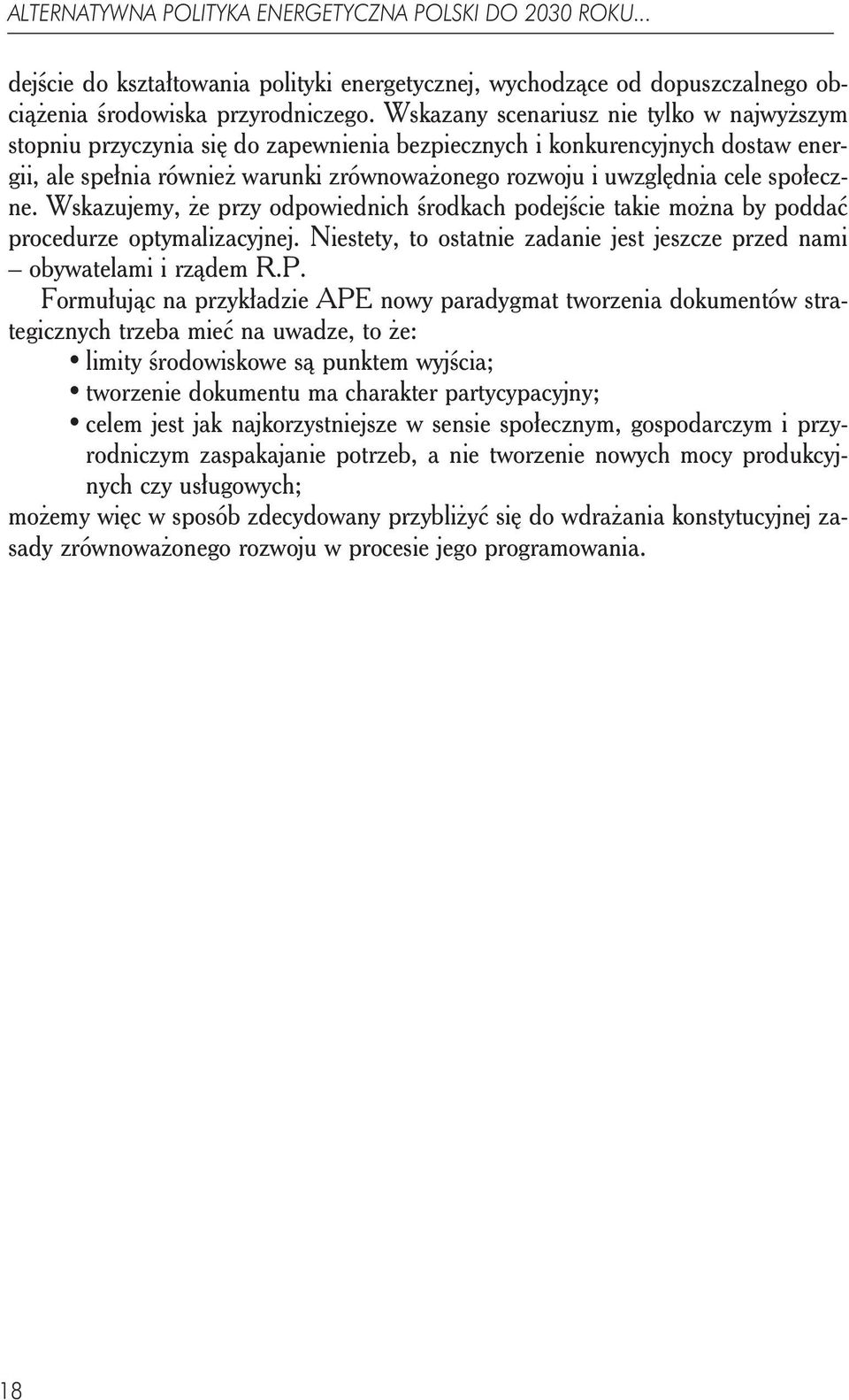 społeczne. Wskazujemy, że przy odpowiednich środkach podejście takie można by poddać procedurze optymalizacyjnej. Niestety, to ostatnie zadanie jest jeszcze przed nami obywatelami i rządem R.P.