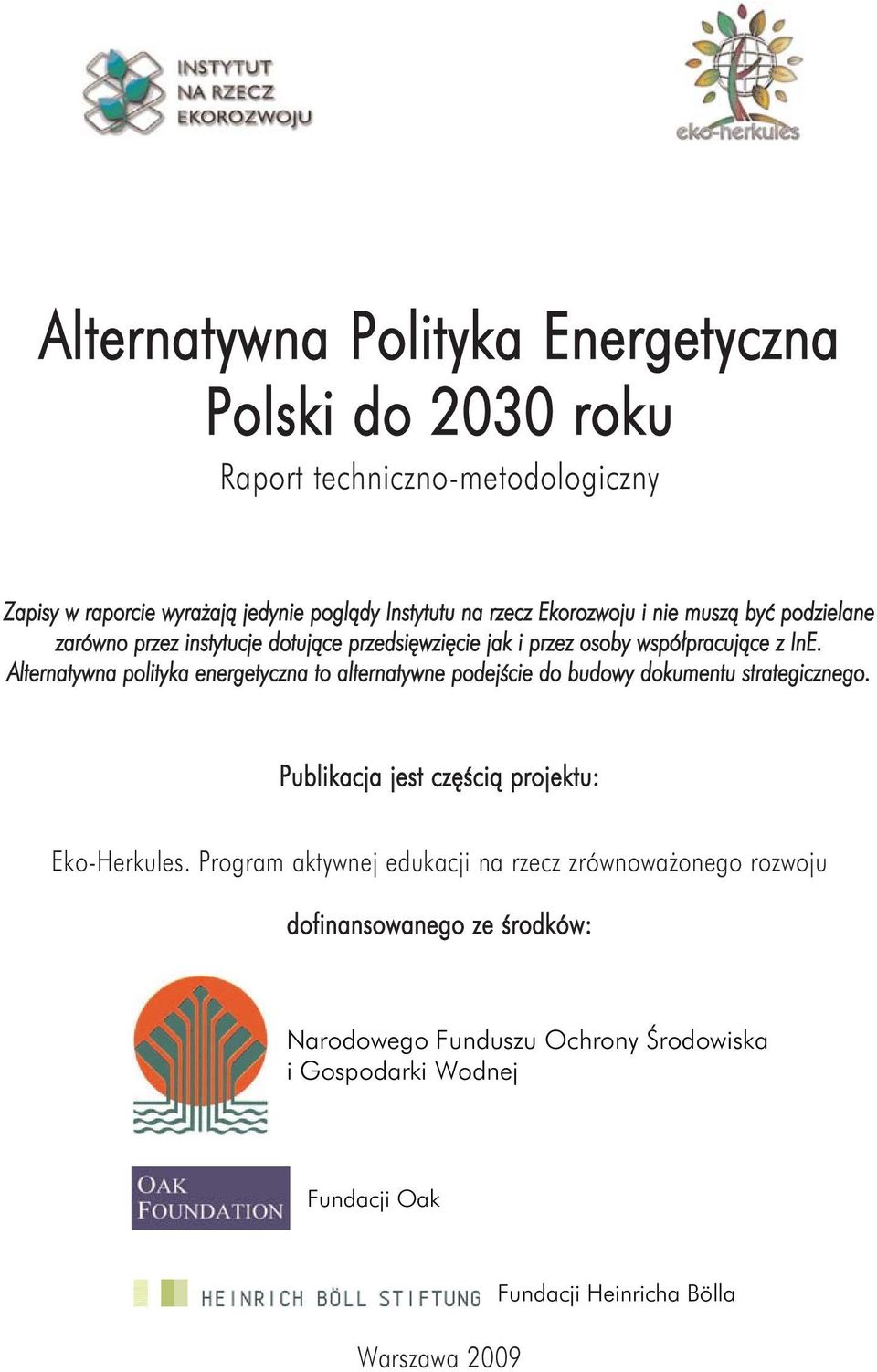 Alternatywna polityka energetyczna to alternatywne podejście do budowy dokumentu strategicznego. Publikacja jest częścią projektu: Eko-Herkules.