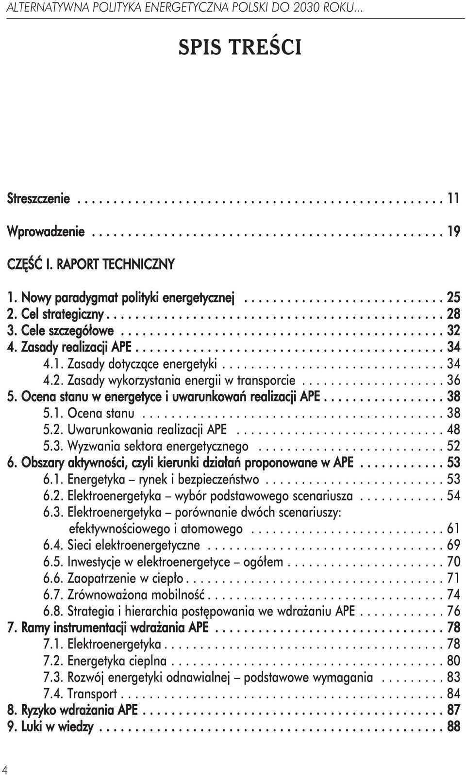 Zasady realizacji APE........................................... 34 4.1. Zasady dotyczące energetyki............................... 34 4.2. Zasady wykorzystania energii w transporcie.................... 36 5.