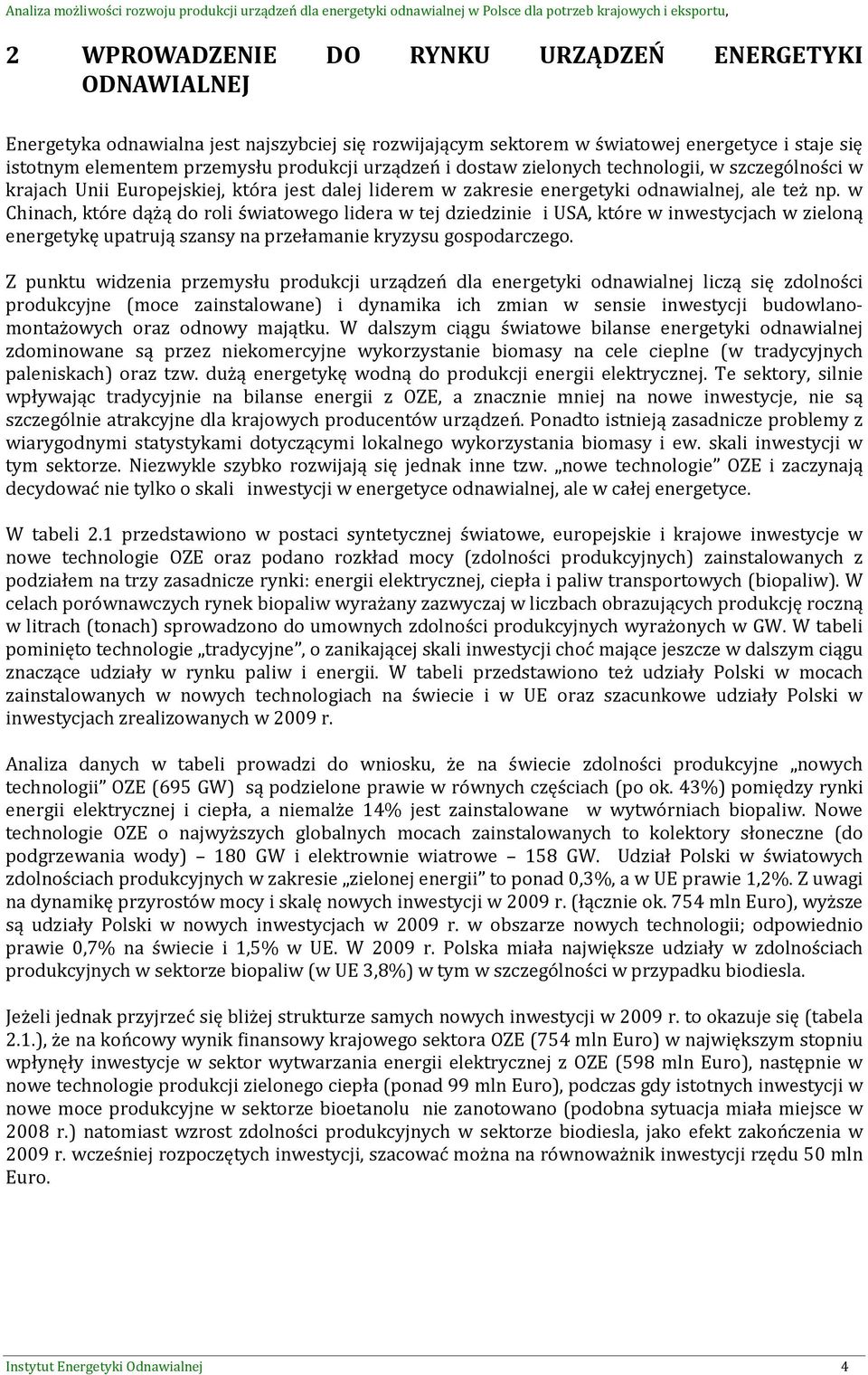 w Chinach, które dążą do roli światowego lidera w tej dziedzinie i USA, które w inwestycjach w zieloną energetykę upatrują szansy na przełamanie kryzysu gospodarczego.