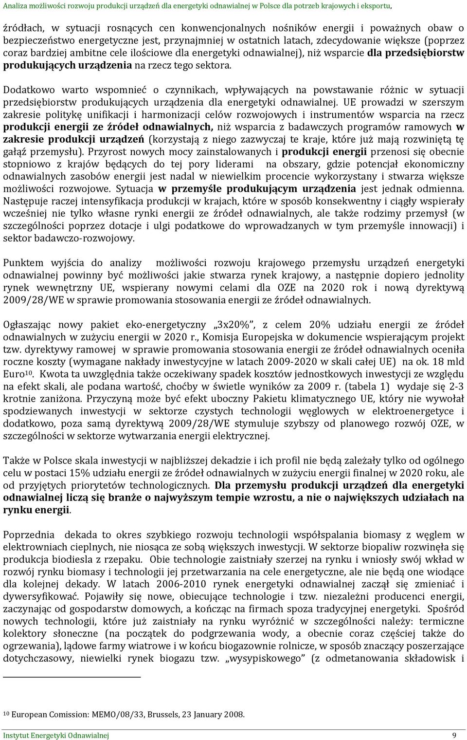 Dodatkowo warto wspomnieć o czynnikach, wpływających na powstawanie różnic w sytuacji przedsiębiorstw produkujących urządzenia dla energetyki odnawialnej.