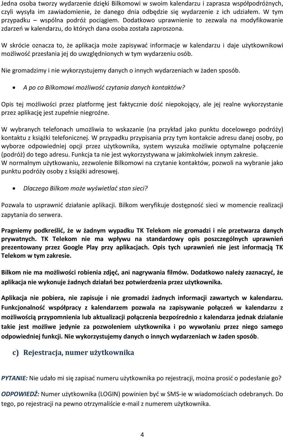 W skrócie oznacza to, że aplikacja może zapisywad informacje w kalendarzu i daje użytkownikowi możliwośd przesłania jej do uwzględnionych w tym wydarzeniu osób.